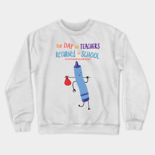 The Day The Teachers Returned To School Crayon Blue Funny Shirt Crewneck Sweatshirt